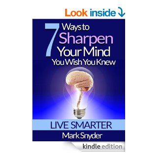7 Ways To Sharpen Your Mind You Wish You Knew The Best Quick and Easy Ways to Improve Memory, Learn Anything And Everything   Kindle edition by Mark Snyder. Professional & Technical Kindle eBooks @ .