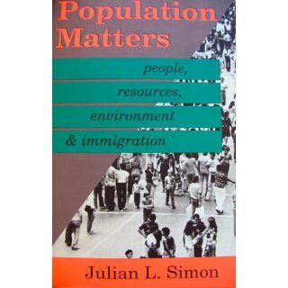 Population Matters People, Resources, Environment, and Immigration Julian L. Simon 9781560008958 Books