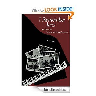 I Remember Jazz Six Decades Among the Great Jazzmen   Kindle edition by Al Rose. Arts & Photography Kindle eBooks @ .