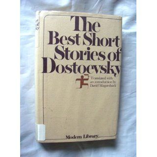 Best Short Stories of Dostoevsky: White Nights, The Honest Thief, The Christmas Tree and a Wedding, The Peasant Marey, Notes from the Underground, A Gentle Creature, The Dream of a Ridiculous: David Magarshack, Fyodor Dostoevsky: Books