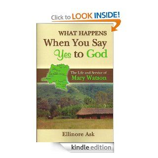 What Happens When You Say Yes to God ? (Mary Watson) eBook Ellinore Ask Kindle Store
