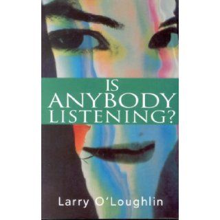 Is Anybody Listening?: Larry O'Loughlin: 9780863277214: Books