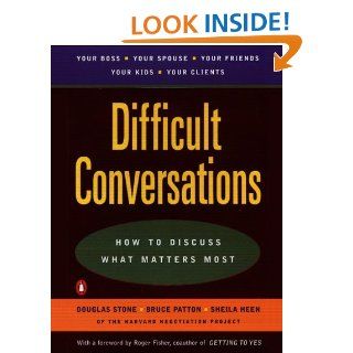 Difficult Conversations: How to Discuss What Matters Most eBook: Douglas Stone, Bruce Patton, Sheila Heen: Kindle Store