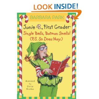 Junie B., First Grader: Jingle Bells, Batman Smells! (P.S. So Does May.) (Junie B. Jones) (A Stepping Stone Book(TM))   Kindle edition by Barbara Park, Denise Brunkus. Children Kindle eBooks @ .