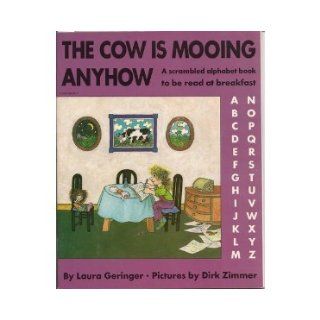 The Cow Is Mooing Anyhow A Scrambled Alphabet Book to Be Read At Breakfast Laura Geringer, Dirk Zimmer 9780590341707 Books