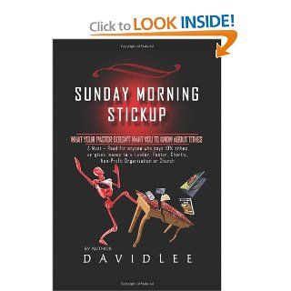 Sunday Morning Stickup: What Your Pastor Doesn't Want You to Know about Tithes a Must Read for Anyone Who Pays 10% Tithes or Gives Money to a: David Lee: 9781432791643: Books