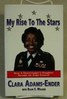 My Rise to the Stars: How a Sharecropper's Daughter Became an Army General: Clara L. Adams Ender: 9780970940100: Books