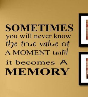 Sometimes you will never know the true value of a moment until it becomes a memory Vinyl Wall Decals Quotes Sayings Words Art Decor Lettering Vinyl Wall Art Inspirational Uplifting  Baby
