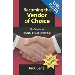 Becoming the Vendor of Choice: Rick Segel: 9781934683019: Books