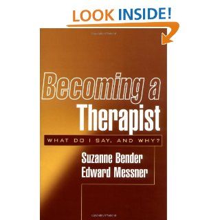 Becoming a Therapist: What Do I Say, and Why? (9781572309432): Suzanne Bender MD, Edward Messner MD: Books