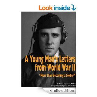 A Young Man's Letters from World War II: "More than Becoming a Soldier" (The Trade Book Series) eBook: Lt. Robert E. Langenfeld: Kindle Store
