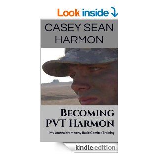 Becoming PVT Harmon My Journal from Army Basic Combat Training eBook Casey Sean Harmon Kindle Store