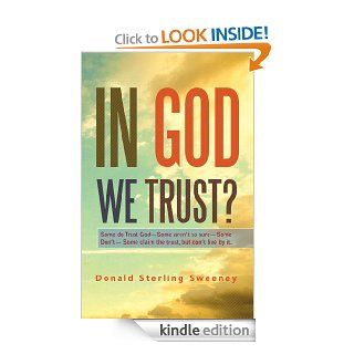IN GOD WE TRUST ?   Some do Trust God Some aren't so sure Some Don't  Some claim the trust, but don't live by it. eBook Donald Sterling Sweeney Kindle Store