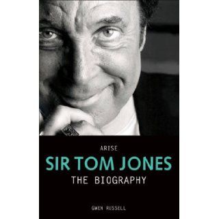 Arise Sir Tom Jones: The Biography: Gwen Russell: 9781844543229: Books