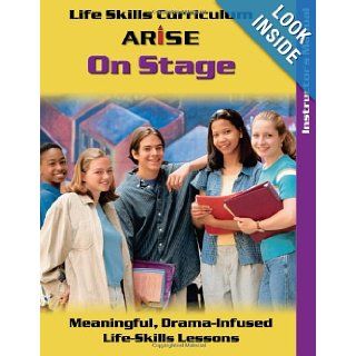 Life Skills Curriculum: ARISE on Stage: Meaningful, Drama   Infused Life  Skills Lessons (Instructor's Manual): Edmund Benson, Susan Benson: 9781586143473: Books