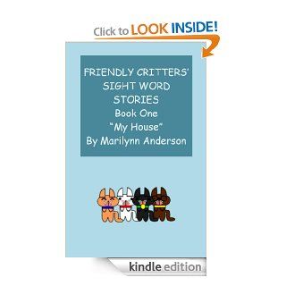 FRIENDLY CRITTERS' SIGHT WORD STORIES For BEGINNING READERS And ESL STUDENTS ~~ BOOK ONE ~~ "My House" (Friendly Critters' Stories 1) eBook: Marilynn Anderson: Kindle Store