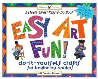 Easy Art Fun!: Do It Yourself Crafts for Beginning Readers (Little Hands Book) (9781885593627): Jill Frankel Hauser, Savlan Hauser: Books