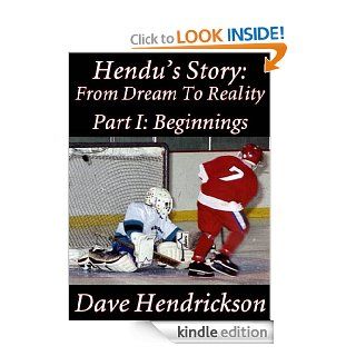 Hendu's Story: From Dream To Reality Part I: Beginnings eBook: Dave Hendrickson: Kindle Store