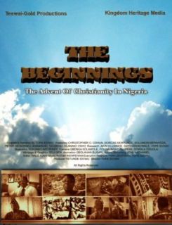 THE BEGINNINGS: The Advent Of Christianity In Nigeria: Prof. C.O. Oshun, Dr. Banke Akintunde, Dr. Solomon Mepaiyeda, Peter Olaide Mesewaku:  Instant Video