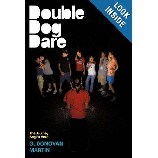 Double Dog Dare: The Journey Begins Here: G. Donovan Martin: 9781449730147: Books