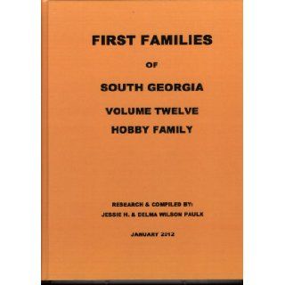 First Families of South Georgia, Volume Twelve, Hobby Family (First Families of South Georgia): Jessie H. Paulk, Gloschester, England. This book begins with Richard Hobby born 1600 in Berkeley: 9781938637087: Books