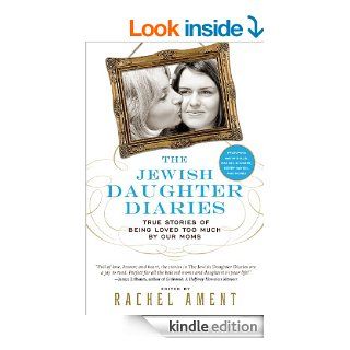 The Jewish Daughter Diaries: True Stories of Being Loved Too Much by Our Moms eBook: Rachel Ament: Kindle Store