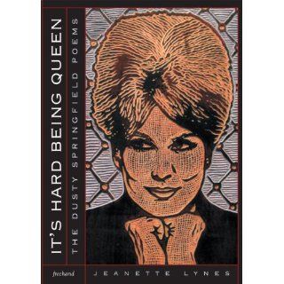It's Hard Being Queen: The Dusty Springfield Poems: Jeanette Lynes: 9781551119267: Books