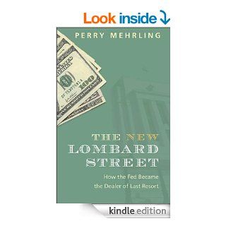 The New Lombard Street: How the Fed Became the Dealer of Last Resort eBook: Perry Mehrling: Kindle Store
