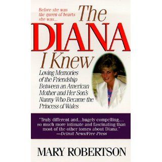 The Diana I Knew: Loving Memories of the Friendship Between an American Mother and Her Son's Nanny Who Became the Princess of Wales: Mary Robertson: 9780060929398: Books