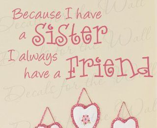 Because I have a Sister I Always Have a Friend Girl   Girl's Room Kids Baby Nursery   Wall Lettering Decal, Sticker Decor, Decorative Vinyl Quote Design Art Mural Letters, Saying Decoration   Home Decor Product
