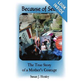 Because of Sean: The True Story of a Mother's Courage: Susan Henley: 9780595339815: Books
