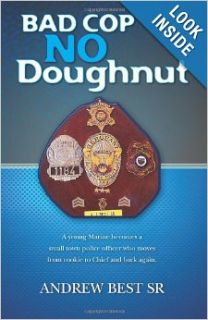 Bad Cop   No Doughnut: A young Marine becomes a small town police officer who moves from rookie to Chief and back again. (9781456583446): Mr Andrew J Best Sr: Books