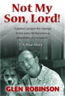 Not My Son, Lord A Father's Prayer For Change In His Son's Life Becomes A Desperate Cry To Save It (9780816320684) Glen Robinson Books