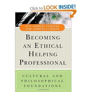 Becoming an Ethical Helping Professional: Cultural and Philosophical Foundations (9780471738107): Rita Sommers Flanagan, John Sommers Flanagan: Books