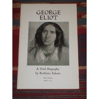 George Eliot: A Brief Biography, 3rd Edition: Kathleen Adams, William J. Adams: Books
