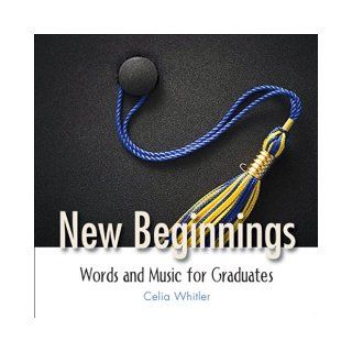 New Beginnings: Words and Music for Graduates: Celia Whitler: 9781426700279: Books
