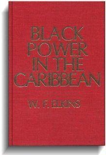 Black Power in the Caribbean: The Beginnings of the Modern National Movement (9780877002345): W. F. Elkins: Books
