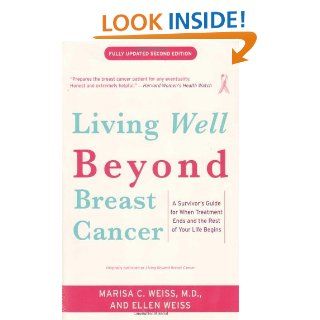 Living Beyond Breast Cancer: A Survivor's Guide for When Treatment Ends and the Rest of Your Life Begins: Marisa Weiss, Ellen Weiss: 9780812930665: Books