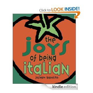 The Joys of Being Italian eBook: Joseph Ippolito: Kindle Store