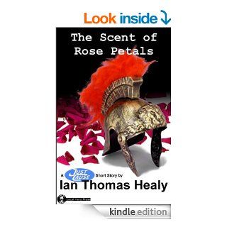 The Scent of Rose Petals (Just Cause Universe)   Kindle edition by Ian Thomas Healy. Science Fiction & Fantasy Kindle eBooks @ .