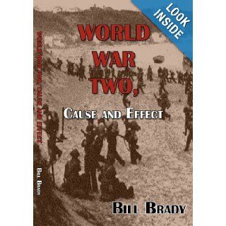 World War Two: Cause and Effect: Bill Brady: 9781622490844: Books