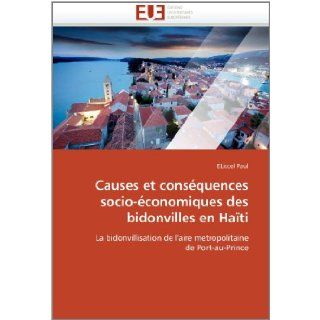 Causes et consquences socio conomiques des bidonvilles en Hati: La bidonvillisation de l'aire metropolitaine de Port au Prince (French Edition): ELiccel Paul: 9786131585401: Books