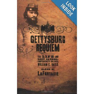 Gettysburg Requiem The Life and Lost Causes of Confederate Colonel William C. Oates Glenn W. LaFantasie 9780195331318 Books