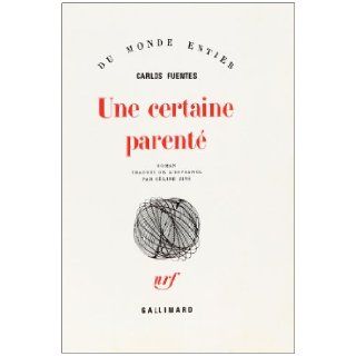 Une certaine parente (French Edition): CARLOS FUENTES: 9782070263639: Books