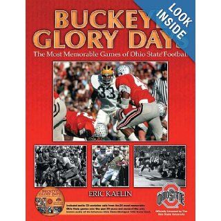 Buckeye Glory Days The Most Memorable Games of Ohio State Football Eric Kaelin 9781582616810 Books