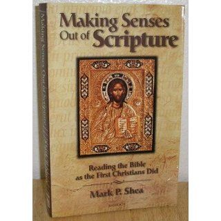Making Senses Out of Scripture: Reading the Bible as the First Christians Did: Mark P. Shea: 9780964261068: Books