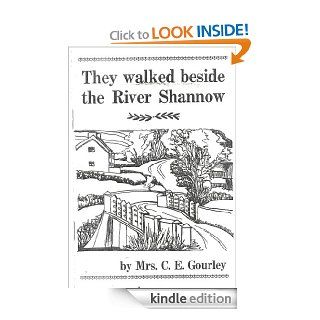 They Walked Beside The River Shannow eBook: C.E. Gourley: Kindle Store