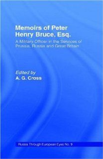 Memoirs of Peter Henry Bruce, Esq., a Military Officer in the Services of Prussia, Russia & Great Britain, Containing an Account of His Travels inI of Russia (Russia Through European Eyes, ): Peter Henry Bruce: 9780714615325: Books