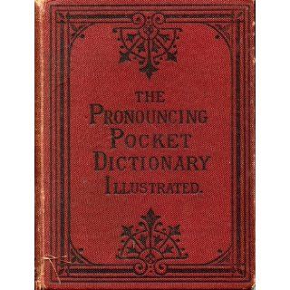 The Illustrated Pronouncing Pocket Dictionary of the English Language on the Basis of Webster, Worcester, Walker, Johnson etc With an Appendix Containing Abbreviations, Foreign Words and Phrases, and Forms of Address.: [(No Author)]: Books