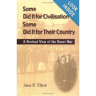 Some Did It for Civilisation; Some Did It for Their Country: A Revised View of the Boxer War: Jane E. Elliott: 9789629960667: Books